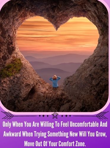 Only When You Are Willing To Feel Uncomfortable And Awkward When Trying Something New Will You Grow, Move Out Of Your Comfort Zone.